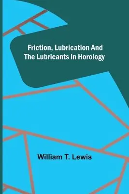 William T Lewis - Friction, Lubrication and the Lubricants in Horology, Häftad. Tillgänglighet: Lägg i varukorg