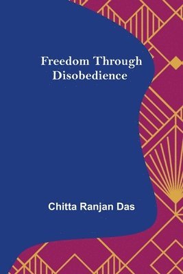 Chitta Ranjan Das - Freedom Through Disobedience, Häftad. Tillgänglighet: Lägg i varukorg