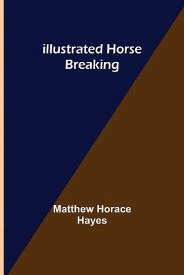 Matthew Horace Hayes - Illustrated Horse Breaking, Häftad. Tillgänglighet: Lägg i varukorg