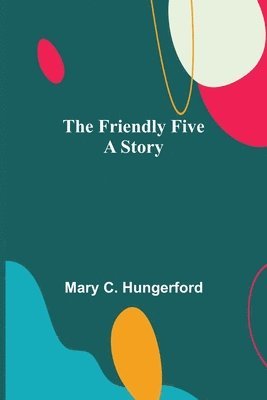 Mary C Hungerford - Friendly Five A Story, Häftad