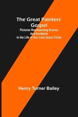 Henry Turner Bailey - Great Painters' Gospel; Pictures Representing Scenes and Incidents in the Life of Our Lord Jesus Christ, Häftad. Tillgänglighet: Lägg i varukorg