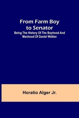 Horatio Alger Jr - From Farm Boy to Senator, Häftad