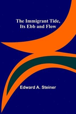 Edward A Steiner - Immigrant Tide, Its Ebb and Flow, Häftad
