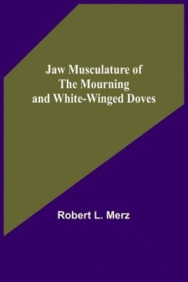 Robert L Merz - Jaw Musculature of the Mourning and White-winged Doves, Häftad. Tillgänglighet: Lägg i varukorg