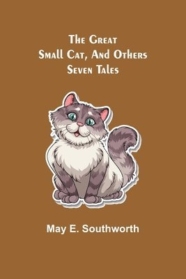 May E Southworth - Great Small Cat, and Others, Häftad