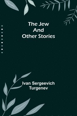 Ivan Sergeevich Turgenev - Jew and Other Stories, Häftad