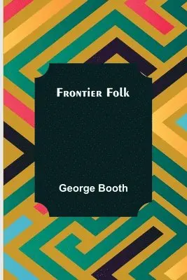 George Booth - Frontier Folk, Häftad. Tillgänglighet: Lägg i varukorg