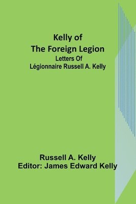 Russell A Kelly, James Edward Kelly - Kelly of the Foreign Legion, Häftad. Tillgänglighet: Lägg i varukorg