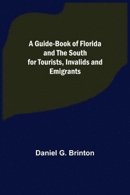 Daniel G Brinton - Guide-Book of Florida and the South for Tourists, Invalids and Emigrants, Häftad