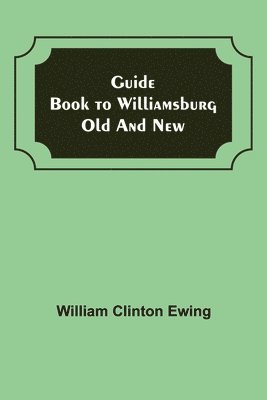 William Clinton Ewing - Guide Book to Williamsburg Old and New, Häftad. Tillgänglighet: Lägg i varukorg