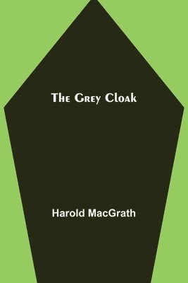 Harold Macgrath - Grey Cloak, Häftad