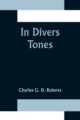 Charles G D Roberts - In Divers Tones, Häftad