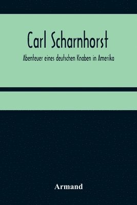 Armand - Carl Scharnhorst. Abenteuer eines deutschen Knaben in Amerika, Häftad