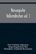 Norwegische Volksmahrchen vol. 1; gesammelt von P. Asbjoernsen und Joergen Moe