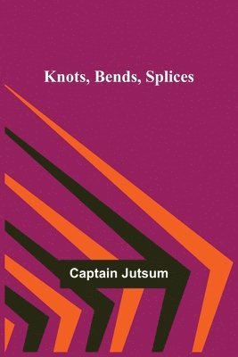 Captain Jutsum - Knots, Bends, Splices, Häftad. Tillgänglighet: Lägg i varukorg