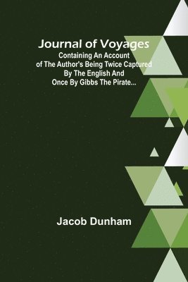 Jacob Dunham - Journal of Voyages; Containing an Account of the Author's being Twice Captured by the English and Once by Gibbs the Pirate..., Häftad. Tillgänglighet: Lägg i varukorg