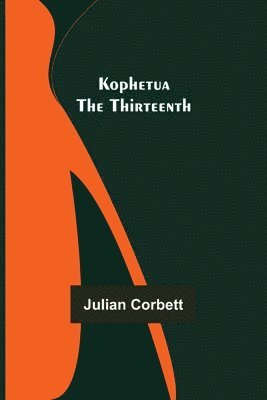 Julian Corbett - Kophetua the Thirteenth, Häftad. Tillgänglighet: Lägg i varukorg
