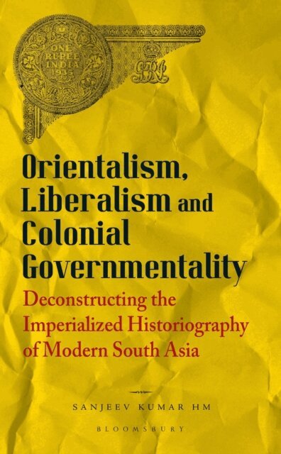 Sanjeev Kumar HM - Orientalism, Liberalism and Colonial Governmentality, E-bok