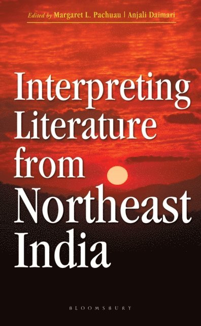 Margaret L. Pachuau, Anjali Daimari - Interpreting Literature from Northeast India, E-bok