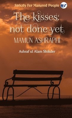 Mamun Ashraphi - Kisses, Not Done Yet, Inbunden