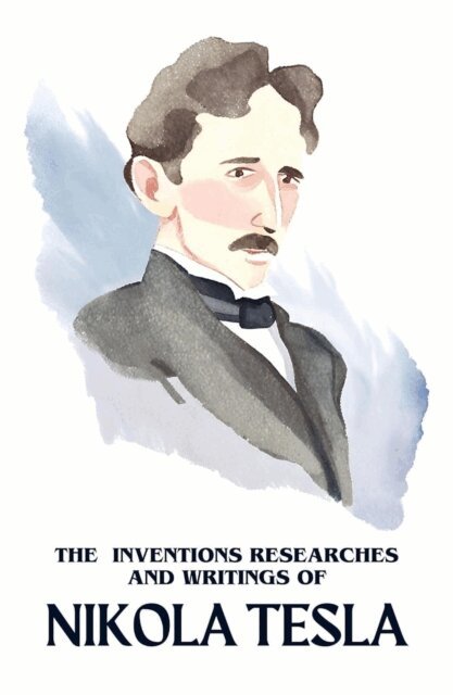 Nikola Tesla - Inventions Researches and Writings of Nikola Tesla, E-bok