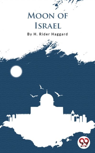 H. Rider Haggard - Moon Of Israel, E-bok