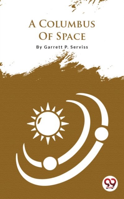 Garrett P. Serviss - Columbus Of Space, E-bok