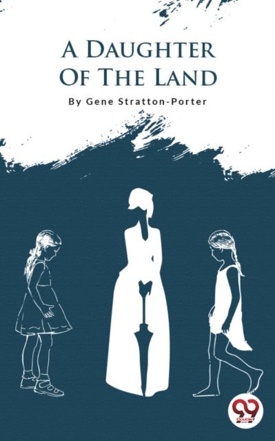 Gene Stratton-Porter - Daughter Of The Land, E-bok