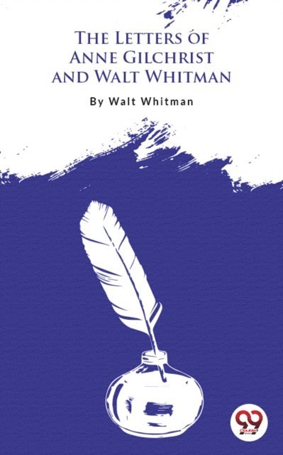 Walt Whitman - Letters Of Anne Gilchrist And Walt Whitman, E-bok