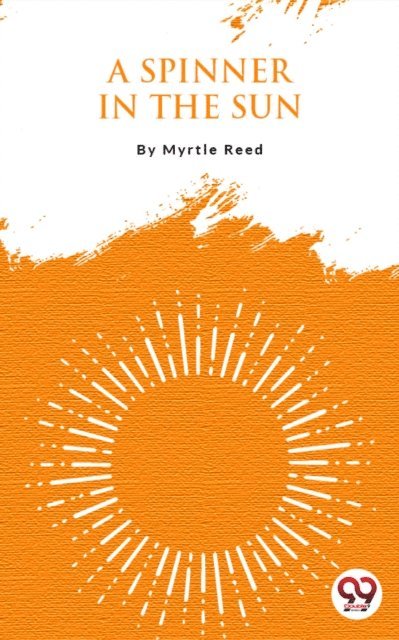 Myrtle Reed - Spinner In The Sun, E-bok
