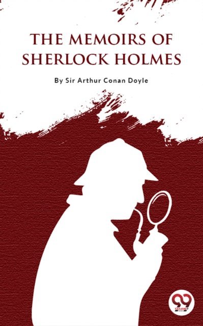 Sir Arthur Conan Doyle - Memoirs of Sherlock Holmes, E-bok