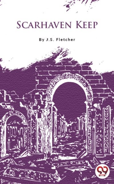 J.S. Fletcher - Scarhaven Keep, E-bok