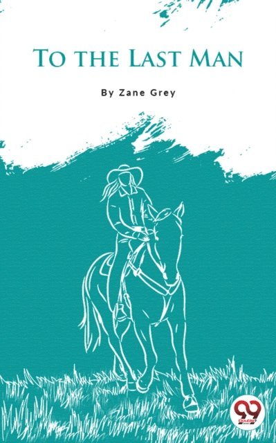 Zane Grey - To The Last Man, E-bok
