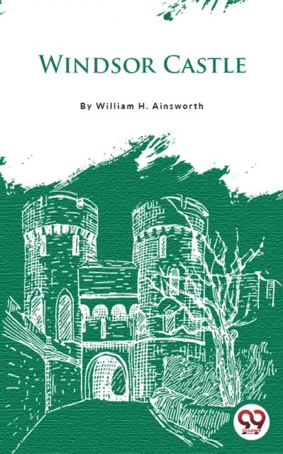 William H. Ainsworth - Windsor Castle, E-bok