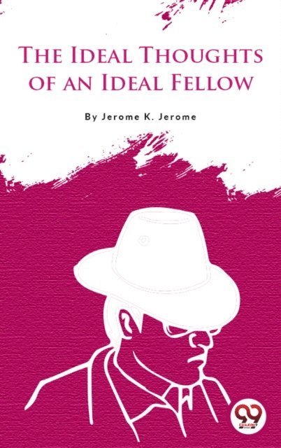 Jerome K. Jerome - Idle Thoughts Of An Idle Fellow, E-bok