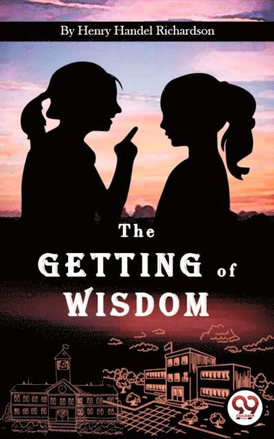 Henry Handel Richardson - Getting of Wisdom, E-bok