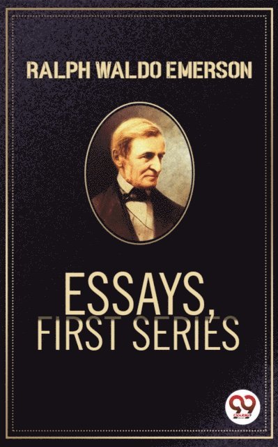 Ralph Waldo Emerson - Essays, First Series, E-bok