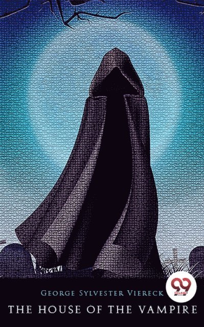 George Sylvester Viereck - House of the Vampire, E-bok