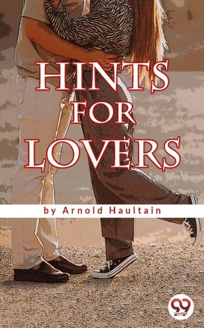 Arnold Haultain - Hints for Lovers, E-bok