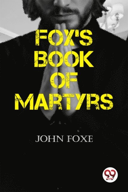 John Foxe - Fox's Book of Martyrs, E-bok