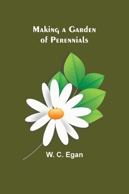 W C Egan - Making a Garden of Perennials, Häftad. Tillgänglighet: Lägg i varukorg
