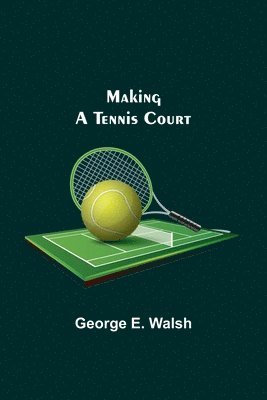 George E Walsh - Making a Tennis Court, Häftad. Tillgänglighet: Lägg i varukorg