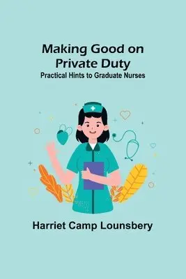 Harriet Camp Lounsbery - Making Good on Private Duty, Häftad. Tillgänglighet: Lägg i varukorg