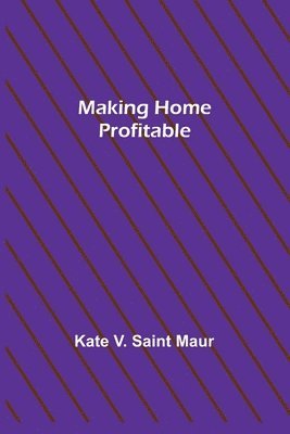 Kate V Saint Maur - Making Home Profitable, Häftad. Tillgänglighet: Lägg i varukorg