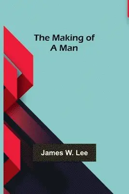 James W Lee - Making of a Man, Häftad. Tillgänglighet: Lägg i varukorg