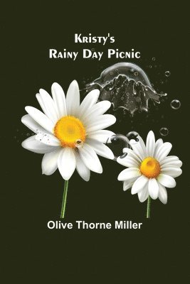 Olive Thorne Miller - Kristy's Rainy Day Picnic, Häftad