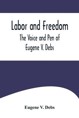 Eugene V Debs - Labor and Freedom, Häftad