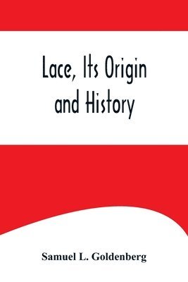 Samuel L Goldenberg - Lace, Its Origin and History, Häftad. Tillgänglighet: Lägg i varukorg
