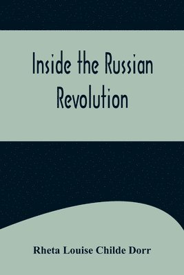Rheta Louise Childe Dorr - Inside the Russian Revolution, Häftad