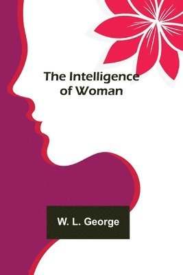W L George - Intelligence of Woman, Häftad. Tillgänglighet: Lägg i varukorg